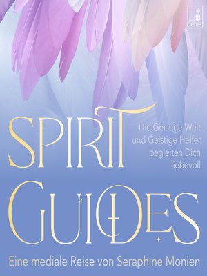 cover image of Spirit Guides--Die Geistige Welt und Geistige Helfer begleiten Dich liebevoll